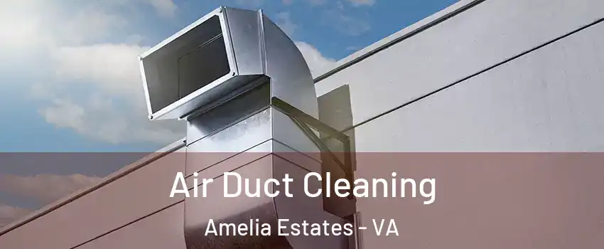 Air Duct Cleaning Amelia Estates - VA