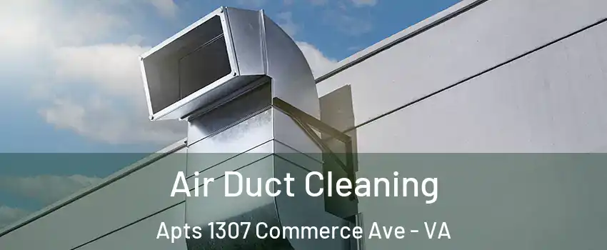 Air Duct Cleaning Apts 1307 Commerce Ave - VA