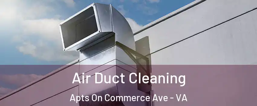Air Duct Cleaning Apts On Commerce Ave - VA