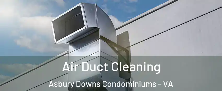 Air Duct Cleaning Asbury Downs Condominiums - VA