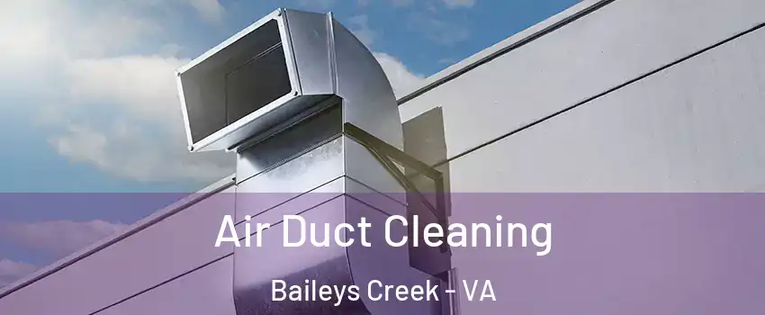 Air Duct Cleaning Baileys Creek - VA