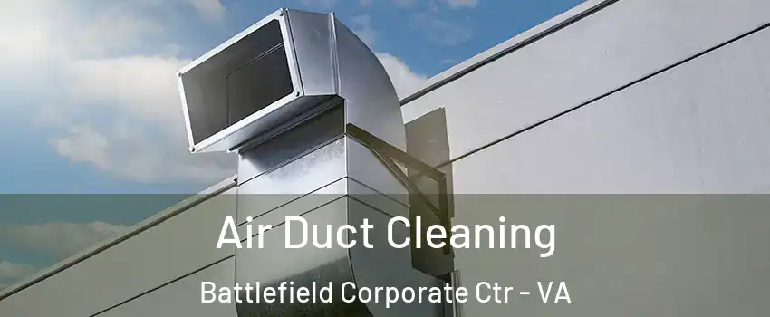Air Duct Cleaning Battlefield Corporate Ctr - VA
