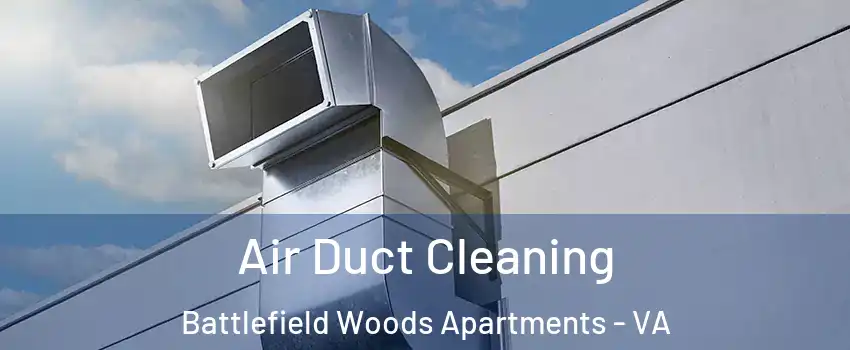 Air Duct Cleaning Battlefield Woods Apartments - VA