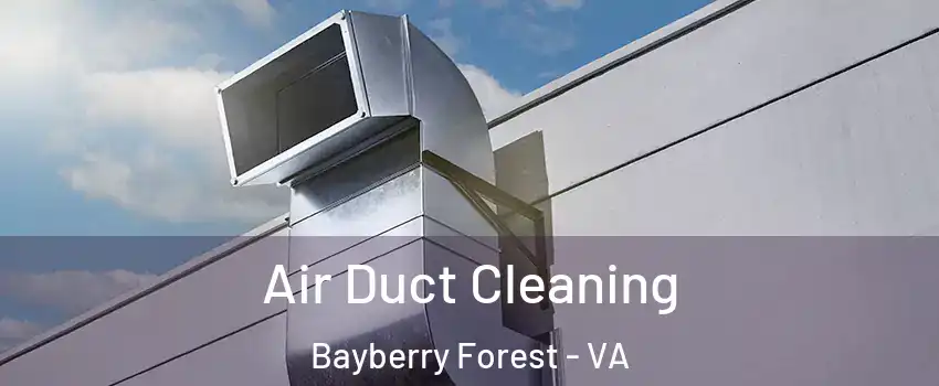 Air Duct Cleaning Bayberry Forest - VA