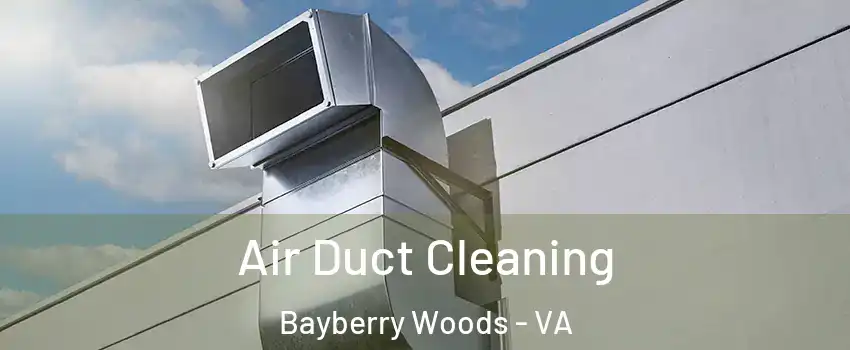 Air Duct Cleaning Bayberry Woods - VA