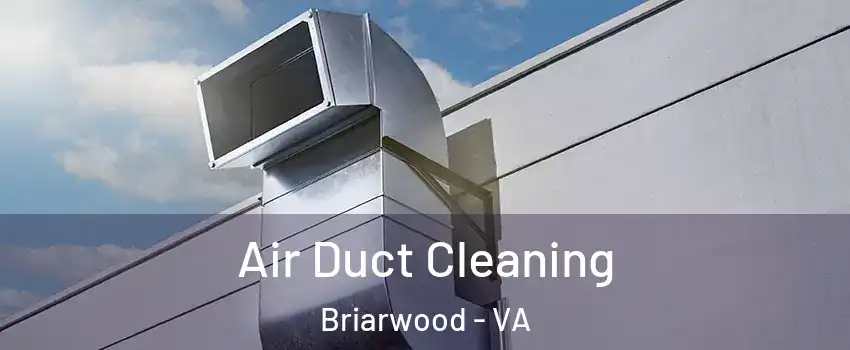 Air Duct Cleaning Briarwood - VA