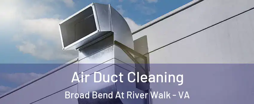 Air Duct Cleaning Broad Bend At River Walk - VA