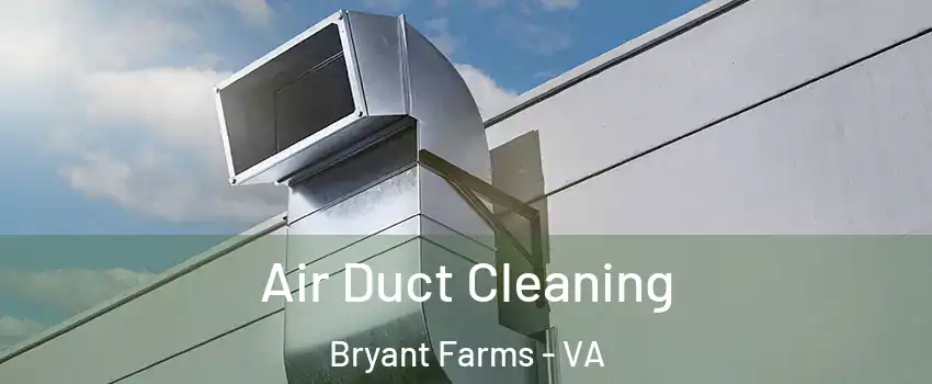 Air Duct Cleaning Bryant Farms - VA
