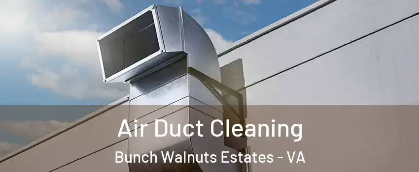 Air Duct Cleaning Bunch Walnuts Estates - VA