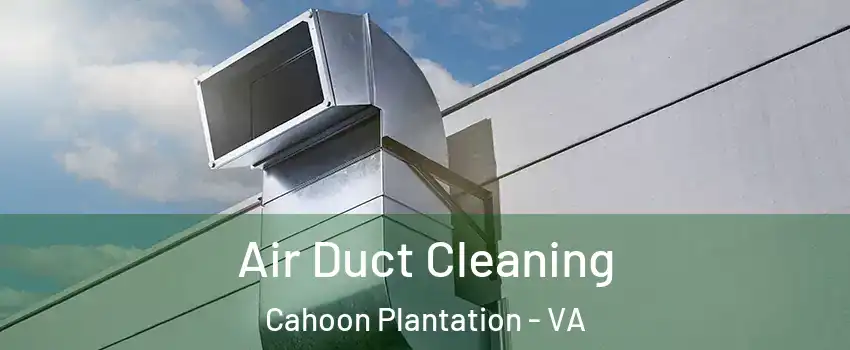 Air Duct Cleaning Cahoon Plantation - VA