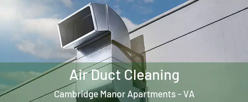Air Duct Cleaning Cambridge Manor Apartments - VA