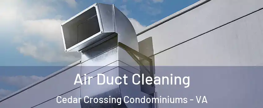 Air Duct Cleaning Cedar Crossing Condominiums - VA