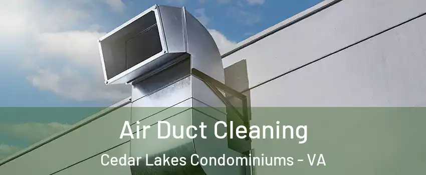 Air Duct Cleaning Cedar Lakes Condominiums - VA