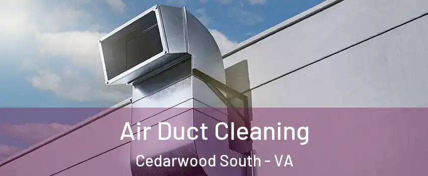 Air Duct Cleaning Cedarwood South - VA