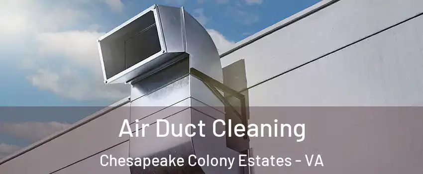 Air Duct Cleaning Chesapeake Colony Estates - VA