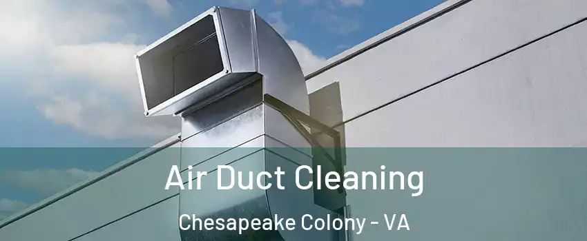 Air Duct Cleaning Chesapeake Colony - VA