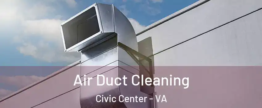 Air Duct Cleaning Civic Center - VA