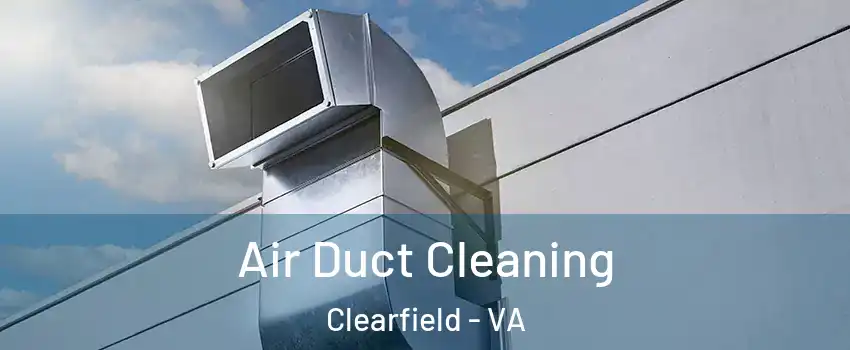 Air Duct Cleaning Clearfield - VA