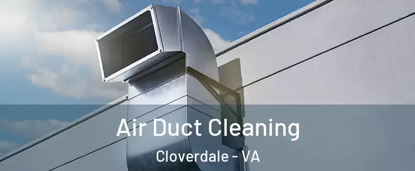 Air Duct Cleaning Cloverdale - VA