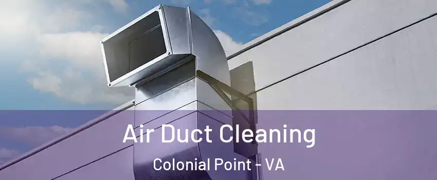 Air Duct Cleaning Colonial Point - VA