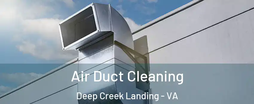 Air Duct Cleaning Deep Creek Landing - VA