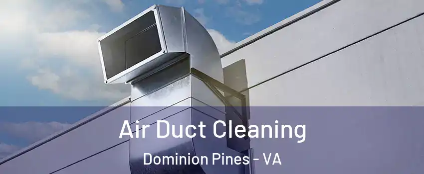 Air Duct Cleaning Dominion Pines - VA