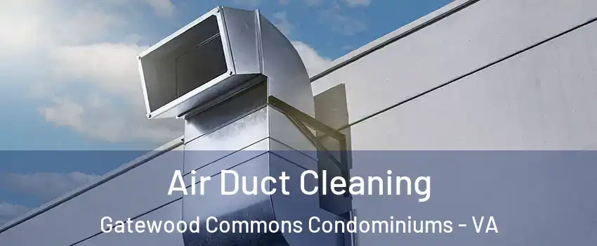 Air Duct Cleaning Gatewood Commons Condominiums - VA