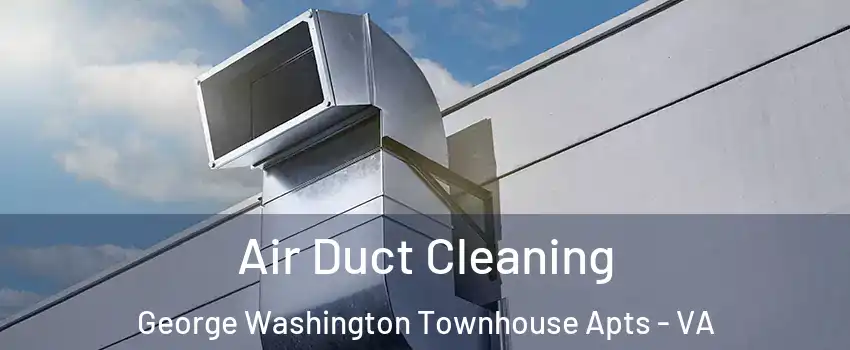 Air Duct Cleaning George Washington Townhouse Apts - VA