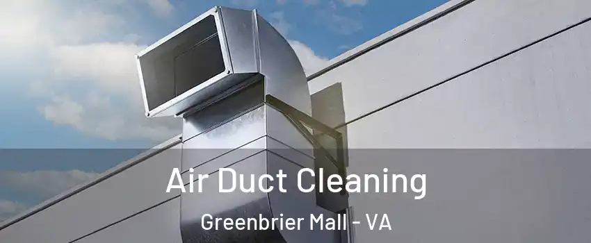 Air Duct Cleaning Greenbrier Mall - VA