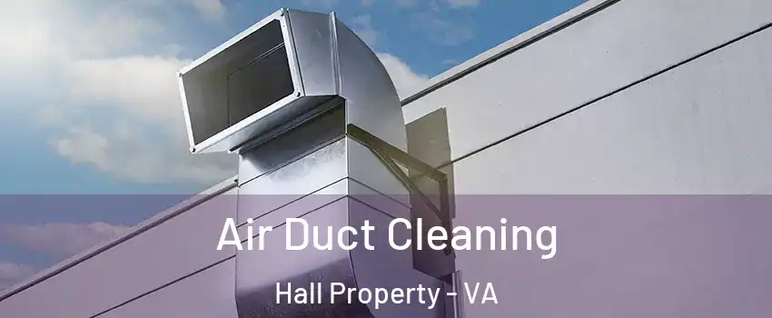 Air Duct Cleaning Hall Property - VA