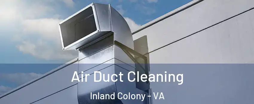 Air Duct Cleaning Inland Colony - VA