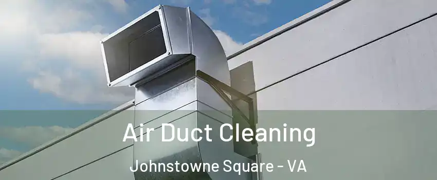 Air Duct Cleaning Johnstowne Square - VA