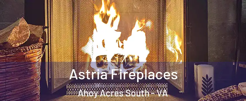 Astria Fireplaces Ahoy Acres South - VA