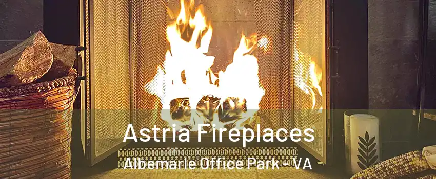 Astria Fireplaces Albemarle Office Park - VA