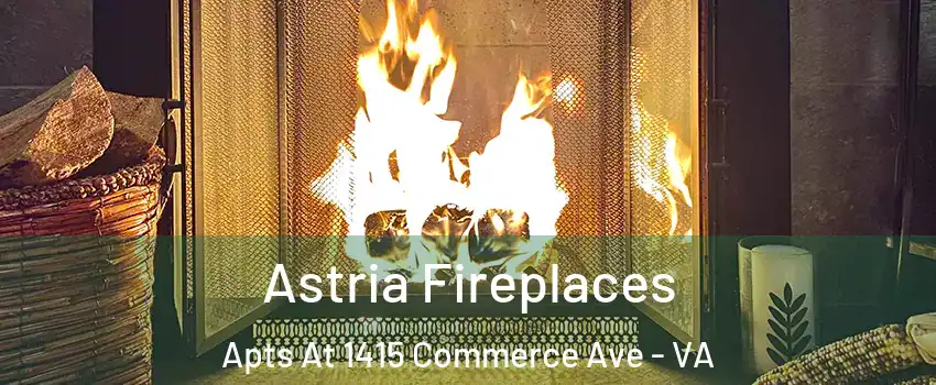 Astria Fireplaces Apts At 1415 Commerce Ave - VA