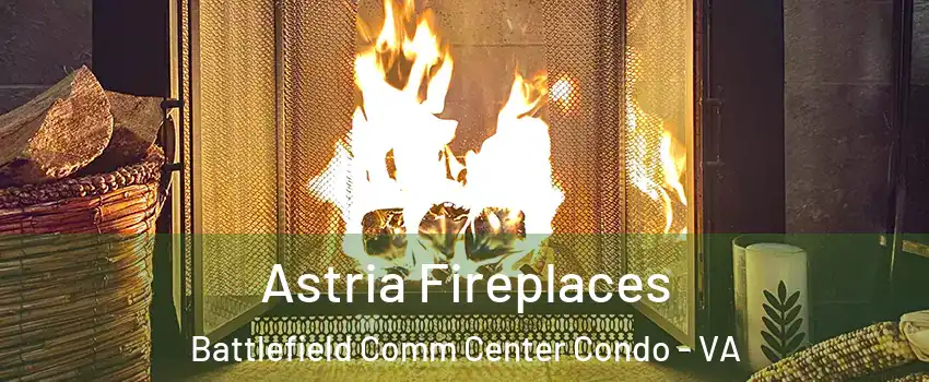 Astria Fireplaces Battlefield Comm Center Condo - VA