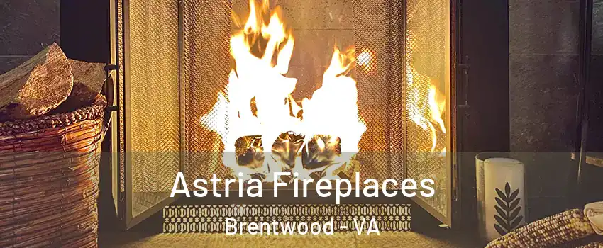 Astria Fireplaces Brentwood - VA
