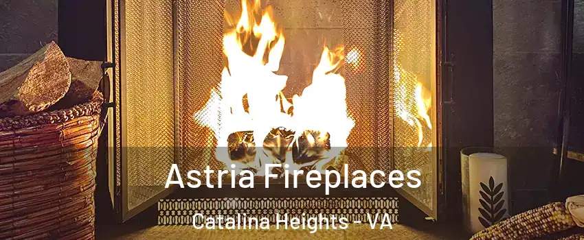 Astria Fireplaces Catalina Heights - VA