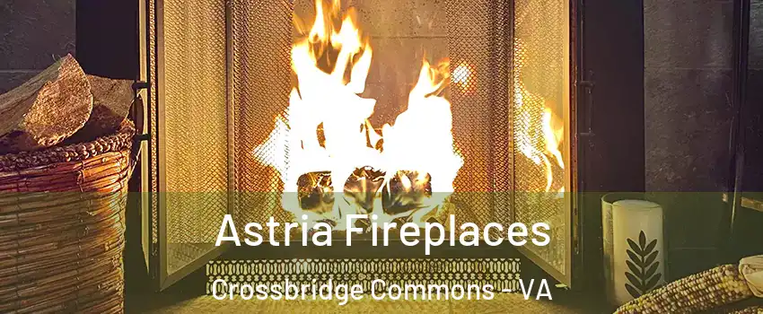 Astria Fireplaces Crossbridge Commons - VA