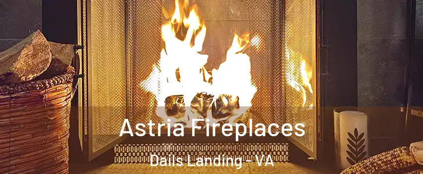 Astria Fireplaces Dails Landing - VA
