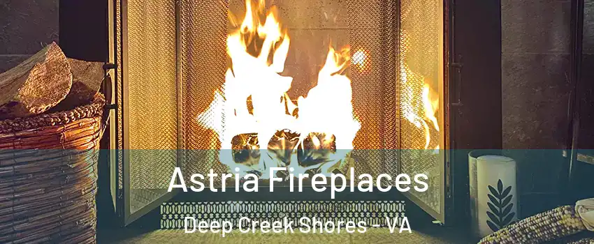 Astria Fireplaces Deep Creek Shores - VA