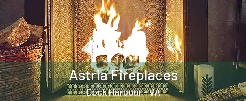 Astria Fireplaces Dock Harbour - VA