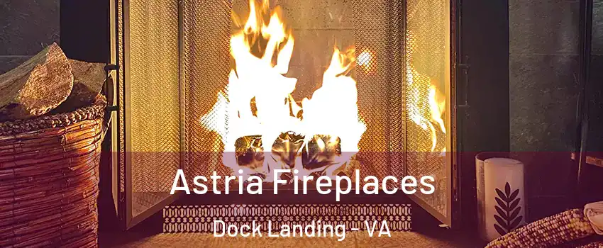Astria Fireplaces Dock Landing - VA