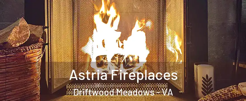 Astria Fireplaces Driftwood Meadows - VA