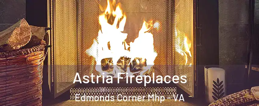 Astria Fireplaces Edmonds Corner Mhp - VA