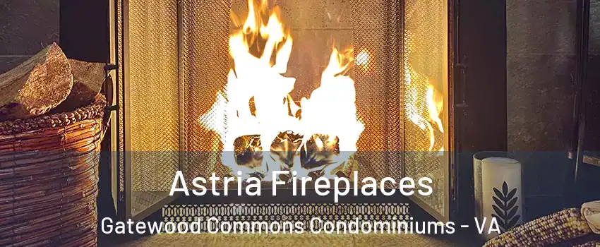 Astria Fireplaces Gatewood Commons Condominiums - VA