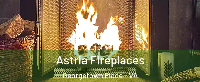 Astria Fireplaces Georgetown Place - VA
