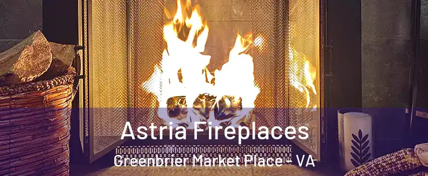 Astria Fireplaces Greenbrier Market Place - VA