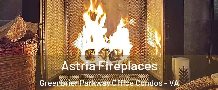Astria Fireplaces Greenbrier Parkway Office Condos - VA