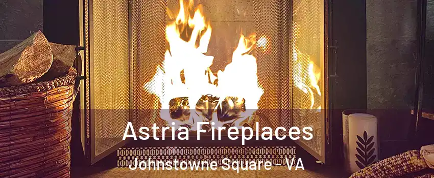 Astria Fireplaces Johnstowne Square - VA
